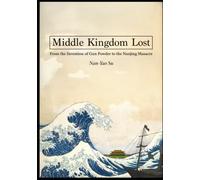 Middle Kingdom Lost: From the Invention of Gunpowder to the Nanjing Massacre