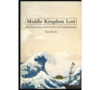 Middle Kingdom Lost: From the Invention of Gunpowder to the Nanjing Massacre