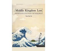 Middle Kingdom Lost: From the Invention of Gunpowder to the Nanjing Massacre