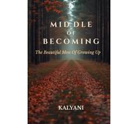 Middle of Becoming: The beautiful Mess Of Growing Up