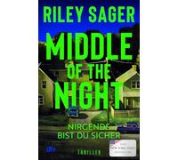 Middle of the Night: Thriller | Der New-York-Times-Bestseller | 'Voller Spannung, Dringlichkeit, Atmosphäre und Gefühl - das ist Riley Sager in Höchstform.' LEE CHILD