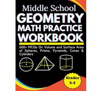 Middle School Geometry Math Practice Workbook 600+ MCQs On Volume and Surface Area of Spheres, Prisms, Pyramids, Cones & Cylinders Grades 6-8