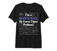 Middle School Math Teacher of Course I Have Problems Camiseta Premium