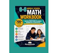 Middle School Math Workbook Grades 6-8: Complete Practice in Ratios, Fractions, Algebra, Geometry & Statistics with Answer Key for Homeschool and Classroom Success