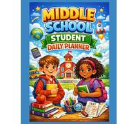 Middle School Student Daily Planner: A Simple, Organized Guide for Academic Success