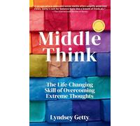 Middle Think: The Life-Changing Skill of Overcoming Extreme Thoughts