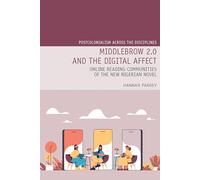 Middlebrow 2.0 and the Digital Affect: Online Reading Communities of the New Nigerian Novel: 30 (Postcolonialism Across the Disciplines)