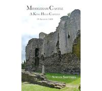 Middleham Castle: A King Held Captive