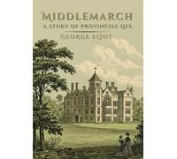 Middlemarch: A Study of Provincial Life