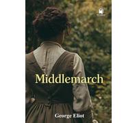 Middlemarch: Annotated & Illustrated Collector’s Edition: With Chapter Summaries, Historical Context, Victorian Society Notes, and Exclusive Illustrations
