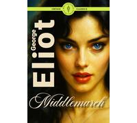 Middlemarch (Illustrated): A Timeless Tale of Love, Ambition, and Social Change in Victorian England