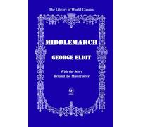 Middlemarch - Premium Unabridged Edition - One of the Greatest Novels Ever Written, with the Fascinating Story Behind George Eliot's Masterpiece | The Library of World Classics