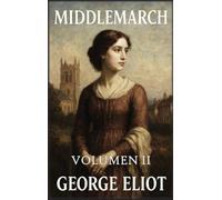 Middlemarch: Volumen 2: Encrucijadas y conclusiones