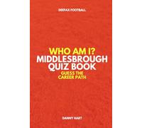 Middlesbrough Quiz Book - Who Am I? Guess The Career Path: Football Trivia, Legends & Premier League Stars (Who Am I? Guess The Career Path: Football Quiz Questions)