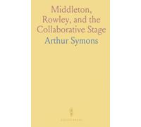 Middleton, Rowley, and the Collaborative Stage: How joint authorship shaped Elizabethan drama and the blending of poetry with stagecraft