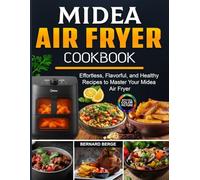 Midea Air Fryer Cookbook: Effortless, Flavorful, and Healthy Recipes to Master Your Midea Air Fryer
