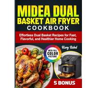 Midea Dual Basket Air Fryer Cookbook: Effortless Dual Basket Recipes for Fast, Flavorful, and Healthier Home Cooking