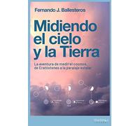 Midiendo el cielo y la Tierra: La aventura de medir el cosmos, de Eratóstenes a la paralaje estelar (Shackleton Discovery)