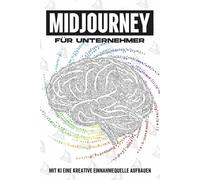 MidJourney für Unternehmer: Mit KI eine kreative Einnahmequelle aufbauen