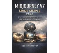 MIDJOURNEY V7 MADE SIMPLE 2026: Create AI Art, Master Prompts, and Generate High-Quality Images for your Projects