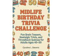 MIDLIFE BIRTHDAY TRIVIA CHALLENGE: Fun Brain Teasers, Nostalgic Trivia, and Throwback Quizzes for Adults Ages 40-50s