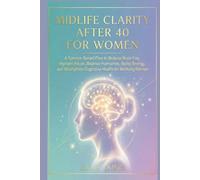 Midlife Clarity After 40 for Women: A Science-Based Plan to Reduce Brain Fog, Improve Focus, Balance Hormones, Boost Energy, and Strengthen Cognitive Health for Working Women