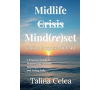 Midlife Crisis Mind(re)set: Finding Purpose After 40: A Practical Guide to Reinventing Yourself, Building Confidence, and Living Fully.