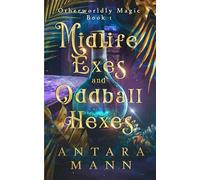 Midlife Exes and Oddball Hexes: A Paranormal Women's Cozy Mystery (Otherworldly Magic)