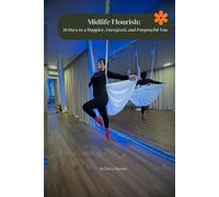 Midlife Flourish: 30 Days to a Happier, Energized & Purposeful You: A Guided Workbook for Growth, Energy, Purpose & Emotional Well-Being (Midlife Reset Workbook: 30 Days to a Calmer, Happier You)