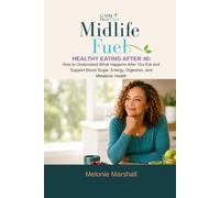 Midlife Fuel Healthy Eating After 40:: How to Understand What Happens After You Eat and Support Blood Sugar, Energy, Digestion, and Metabolic Health