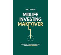 Midlife Investing Makeover: Rebuild your Financial Life and Start Investing with Confidence
