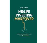Midlife Investing Makeover: Rebuild your Financial Life and Start Investing with Confidence