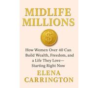 Midlife Millions: How Women Over 40 Can Build Wealth, Freedom, and a Life They Love