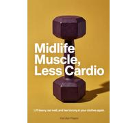 Midlife Muscle, Less Cardio: Menopause Fitness for Women Over 40: Dumbbell Workouts, Daily Meal Structure, and Recovery Routines to Feel Strong in Your Clothes Again
