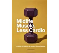 Midlife Muscle, Less Cardio: Menopause Fitness for Women Over 40: Dumbbell Workouts, Daily Meal Structure, and Recovery Routines to Feel Strong in Your Clothes Again