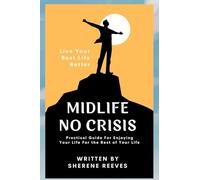 Midlife No Crisis: Live Your Best Life Better