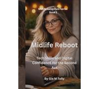 Midlife Reboot: Tech Skills and Digital Confidence for the Second Act (Midlife Adventure: Expanding Your Horizons)