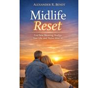 Midlife Reset: Sinn finden, neu ausrichten und erfüllter leben ab 40 (Midlife und Lebensüberforderung)