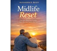 Midlife Reset: Sinn finden, neu ausrichten und erfüllter leben ab 40 (Midlife und Lebensüberforderung)