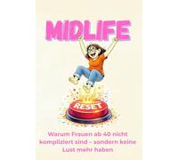 MIDLIFE reset: Warum Frauen ab 40 nicht kompliziert sind - sondern keine Lust mehr haben