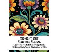 Midnight Art Nouveau Floral Grayscale Adult Coloring Book: 40 Black Background Illustrations to Color (Art Nouveau Coloring Books)
