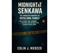 Midnight at Senkawa.: The Unsolved Murder of Miyazawa Family the Setagaya Case, Evidence, Timelines, and the Hunt That Changed Tokyo, Japan.