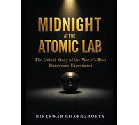 Midnight at the Atomic Lab : The Untold Story of the World’s Most Dangerous Experiment: A Gripping True Story of Nuclear Science, Human Error, and the ... (true crime books based on real stories)