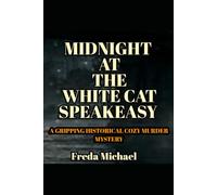 Midnight at the White Cat Speakeasy: A Gripping Historical Cozy Murder Mystery