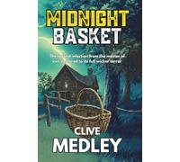 Midnight Basket: The second infection from the master of evil, restored to its full wicker terror (Clive Medley's Horror Odyssey)
