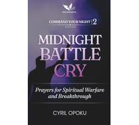Midnight Battle Cry: Prayers for Spiritual Warfare and Breakthrough (Command Your Night, Part 2)