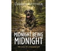 Midnight Being Midnight: A Heartwarming Memoir of Family, Love and the Dog Who Changed Everything