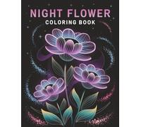 Midnight Bloom: A Night Flower Coloring Escape: 75 Dark-Background Floral Designs That Glow with Color