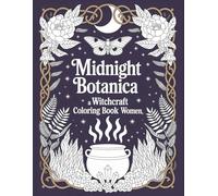 Midnight Botanica A Witchcraft Coloring Book for Women: 40 Intricate Witchy Designs Botanicals, Crystals, Moons & Moths, Single Sided Coloring Pages for Relaxing Adult & Teens