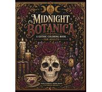 Midnight Botanica: Gothic Coloring Book for Adults with Dark Florals, Moon Magic and Stress Relief Designs